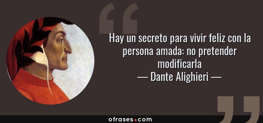 8941-frase-hay-un-secreto-para-vivir-feliz-con-la-persona-amada-no-pretender-modificarla-dante...jpg