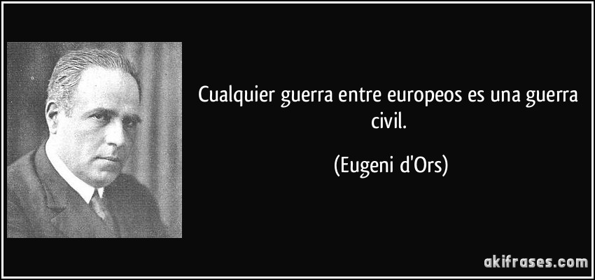 frase-cualquier-guerra-entre-europeos-es-una-guerra-civil-eugeni-d-ors-136532.jpg