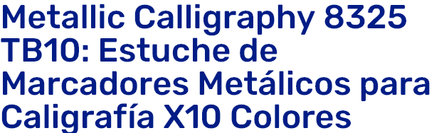 Screenshot 2025-11-27 at 18-26-08 Metallic Calligraphy 8325 TB10 Estuche de Marcadores Metálic...png